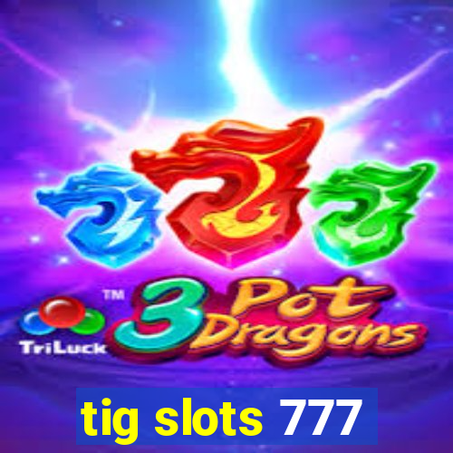 tig slots 777